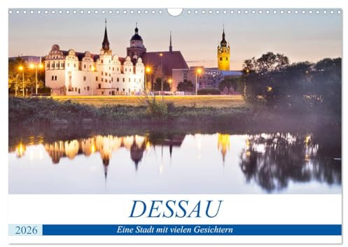 DESSAU - Eine Stadt mit vielen Gesichtern (Wandkalender 2026 DIN A3 quer), CALVENDO Monatskalender: Dessau - Hochkarätige Welterbestätten wie das ... laden zum Verweilen ein (CALVENDO Orte)