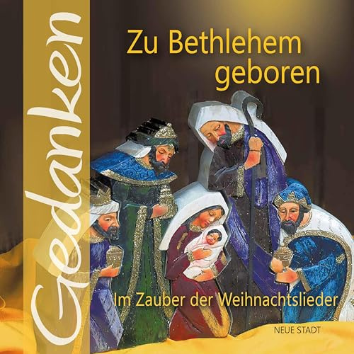 Zu Bethlehem geboren: Im Zauber der Weihnachtslieder. Gedanken