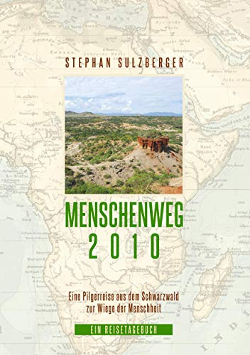 Menschenweg 2010: Eine Pilgerreise aus dem Schwarzwald zur Wiege der Menschheit