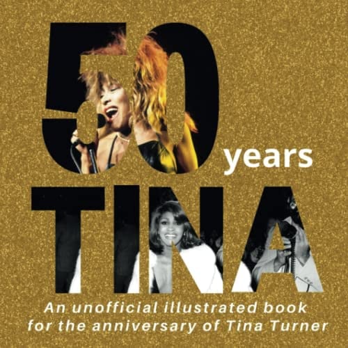 50 Years of Tina: An unofficial illustrated book for the anniversary of Tina Turner