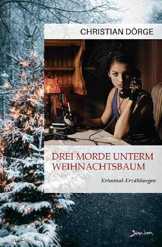 DREI MORDE UNTERM WEIHNACHTSBAUM: Kriminal-Erzählungen