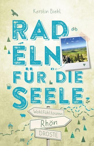 Rhön. Radeln für die Seele: Genussvolle Wohlfühltouren mit einzigartigen Erlebnissen und Entdeckungen entlang idyllischer Wege und Regionen | Inkl. GPS-Daten als Download