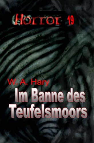 HORROR 019 Buchausgabe: Im Banne des Teufelsmoors: »Es war im Sommer 1975!« (HORROR Buchausgabe)