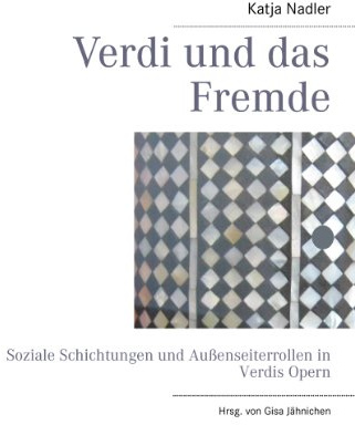 Verdi und das Fremde: Soziale Schichtungen und Außenseiterrollen in Verdis Opern
