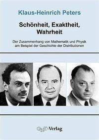 Schönheit, Exaktheit, Wahrheit: Der Zusammenhang von Mathematik und Physik am Beispiel der Geschichte der Distributionen