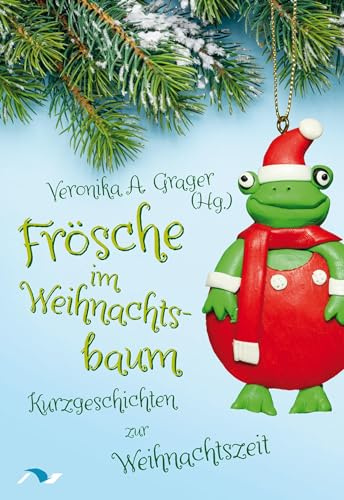 Frösche im Weihnachtsbaum: Kurzgeschichten zur Weihnachtszeit