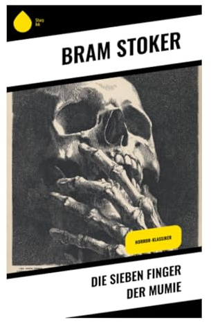 Die sieben Finger der Mumie: Viktorianischer Gothic Horror um Ägyptologie, okkulte Rituale und die Wiedererweckung einer Königin