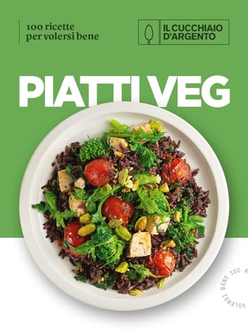 Il Cucchiaio d'Argento. Piatti veg. 100 ricette per volersi bene