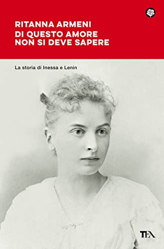 Di questo amore non si deve sapere. La storia di Inessa e Lenin (Narrativa best seller)