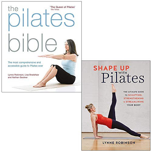 The Pilates Bible: The most comprehensive and accessible guide to Pilates ever & Shape Up With Pilates The Ultimate Guide To Sculpting Strengthening By Lynne Robinson 2 Books Collection Set