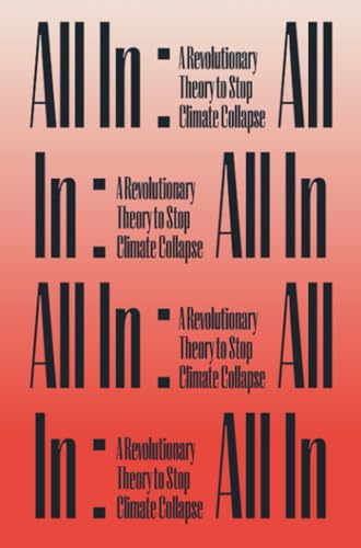 All In:: A Revolutionary Theory to Stop Climate Collapse