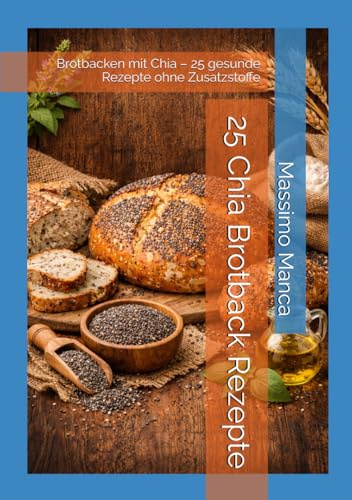 25 Chia Brotback Rezepte: Brotbacken mit Chia – 25 gesunde Rezepte ohne Zusatzstoffe