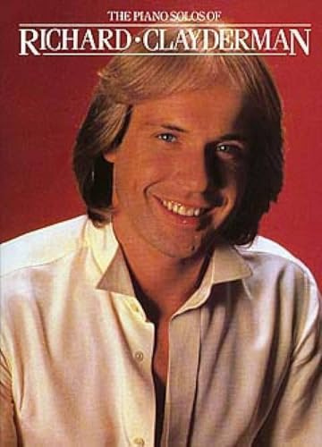 The Piano Solos Of Richard Clayderman | Romantische Klaviermusik für Fortgeschrittene | Klavier Notenbuch mit Akkordsymbolen | Songbook mit klassischen Instrumentalnoten für Schüler, Lehrer und Fans