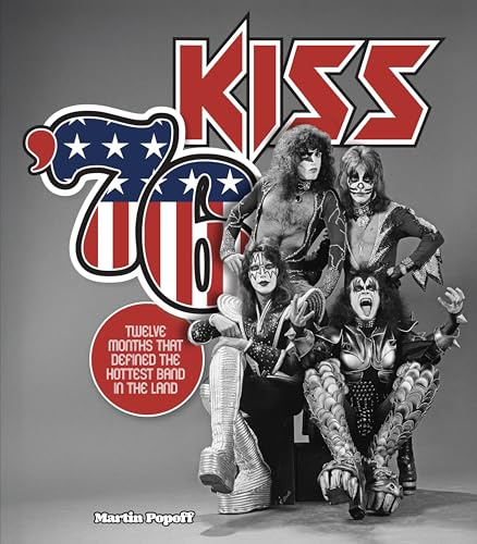 Kiss '76: Twelve Months That Defined the Hottest Band in the Land