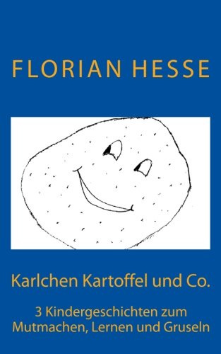 Karlchen Kartoffel und Co.: 3 Kindergeschichten zum Mutmachen, Lernen und Gruseln