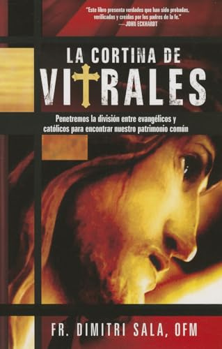 La Cortina de Vitrales: Penetremos la división entre evnagélicos y católicos para encontrar nuestro patrimonio común/ Penetrate ... and Catholics to ffnd Our Common Heritage