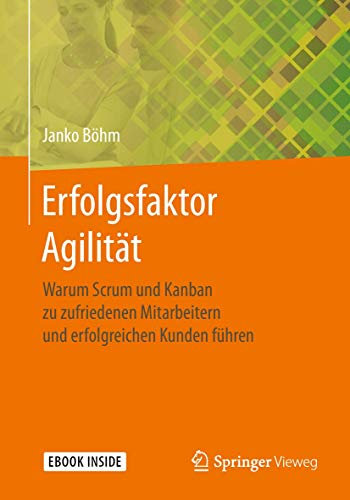 Erfolgsfaktor Agilität: Warum Scrum und Kanban zu zufriedenen Mitarbeitern und erfolgreichen Kunden führen
