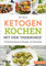 Ketogen kochen mit dem Thermomix®: 75 kohlenhydratarme Rezepte zum Abnehmen (Rezepte für den Thermomix, Band 8)