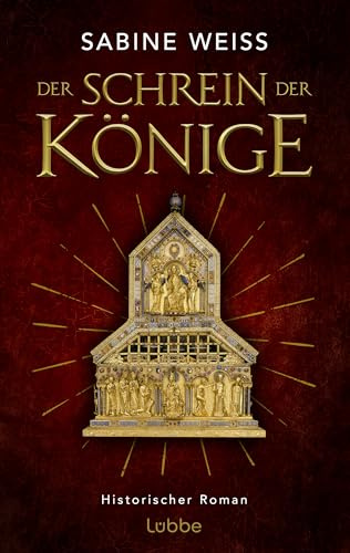 Der Schrein der Könige: Historischer Roman über die Erschaffung des größten Schatzes des Kölner Doms: des Dreikönigenschreins