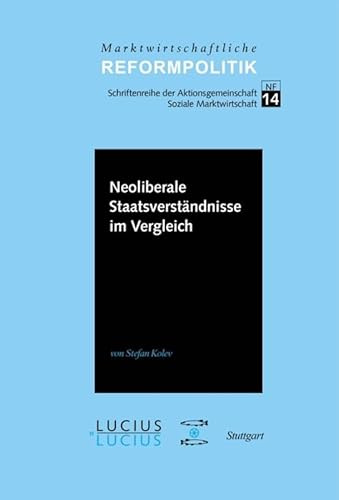 Neoliberale Staatsverständnisse im Vergleich (Marktwirtschaftliche Reformpolitik, 14, Band 14)
