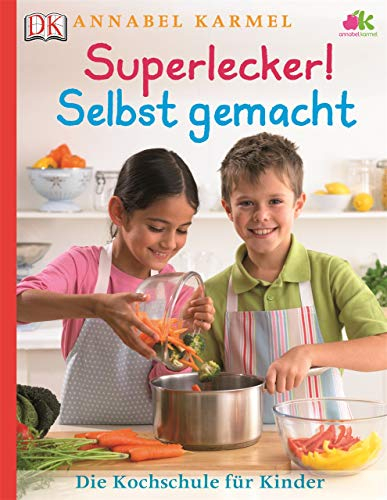 Superlecker! Selbst gemacht: Die Kochschule für Kinder