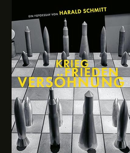 Krieg, Frieden, Versöhnung: Ein Fotoessay