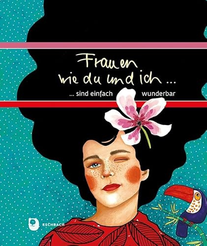 Frauen wie du und ich sind einfach wunderbar (Eschbacher Geschenkbuch)
