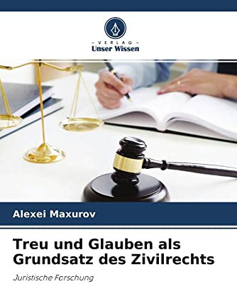 Treu und Glauben als Grundsatz des Zivilrechts: Juristische Forschung