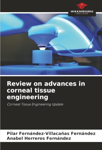 Review on advances in corneal tissue engineering: Corneal Tissue Engineering Update