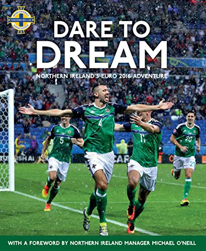 Dare to Dream: Northern Ireland’s Euro 2016 Adventure, Official IFA Book