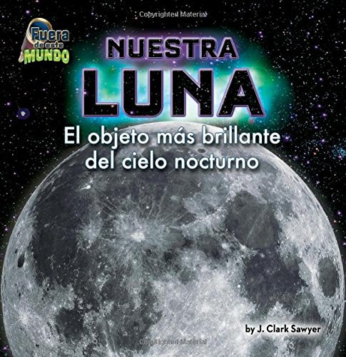 Nuestra Luna / Our Moon: El objeto más brillante del cielo nocturno / The brightest object in the night sky (Fuera de este mundo / Out of This World)