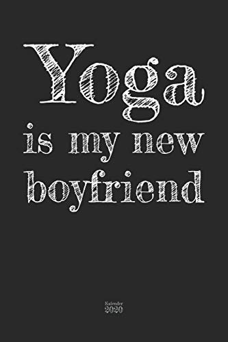 Yoga is my new boyfriend Kalender 2020: Lustiger Yoga Spruch Wochenplaner Planer Terminkalender als Geschenk zum Muttertag Geburtstag für Fitness ... I A5 Softcover 110 Seiten für das Jahr 2020