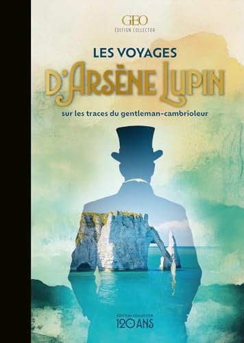 Les voyages d'Arsène Lupin: Sur les traces du gentleman-cambrioleur