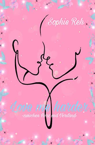 Love me harder: zwischen Herz und Verstand