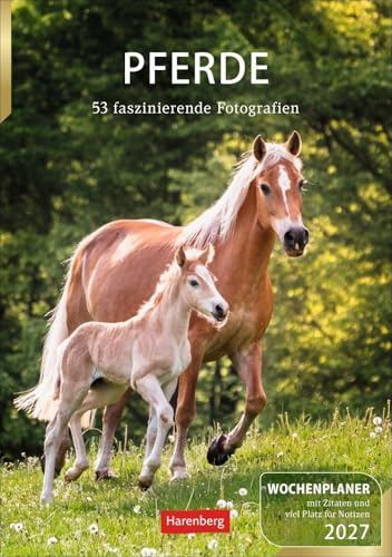 Pferde Wochenplaner 2027 - 53 faszinierende Fotografien: Wochenkalendarium, Zitate und Pferdefotos in einem praktischen Termin-Kalender. Funktion ... Fotokalender mit Raum für Notizen
