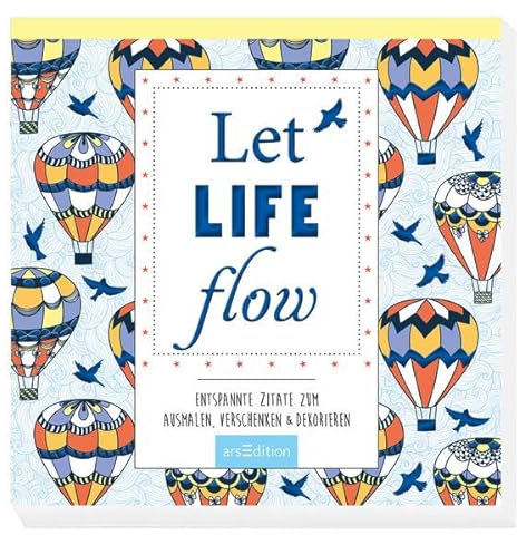 Let life flow: Entspannte Zitate zum Ausmalen, Verschenken & Dekorieren (Malprodukte für Erwachsene)