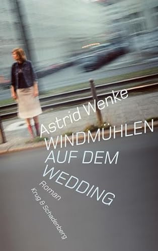 Windmühlen auf dem Wedding: Roman