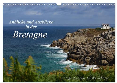 Anblicke und Ausblicke in der Bretagne (Wandkalender 2026 DIN A3 quer), CALVENDO Monatskalender: Dieser Kalender nimmt Sie mit in das Revier von ... Ausblicken in der Bretagne. (CALVENDO Orte)