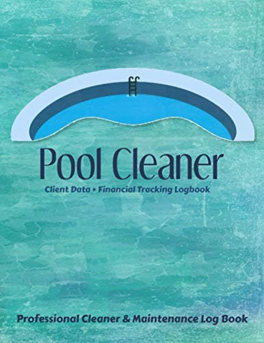 Pool Cleaner: Green Cover | Client Data + Financial Tracking Logbook | Professional Cleaner & Maintenance Log Book