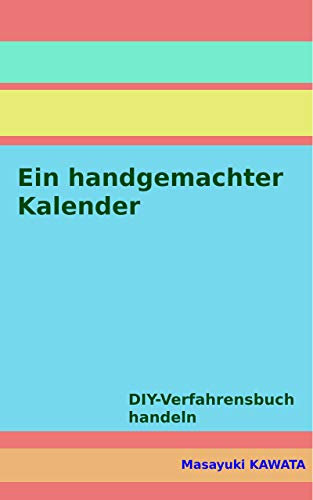Ein handgemachter Kalender (DIY Do It Yourself!): DIY-Verfahrensbuch handeln