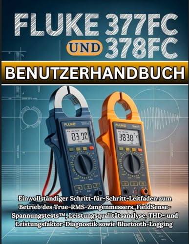 Fluke 377FC und 378FC Benutzerhandbuch: Ein vollständiger Schritt-für-Schritt-Leitfaden zum Betrieb des True-RMS-Zangenmessers, ... sowie Bluetooth-Logging