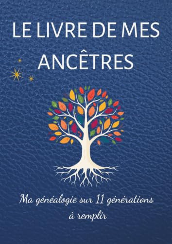 Le livre de mes ancêtres. Ma généalogie sur 11 générations à remplir: Arbre généalogique à compléter. Carnet de recherches familiales
