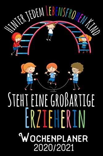 Hinter jedem lebensfrohen Kind steht eine grossartige Erzieherin - Wochenplaner 2020/2021: DIN A5 Kalender / Terminplaner / Wochenplaner 2020 / 2021 ... bis Dezember 2021 - Jede Woche auf 2 Seiten
