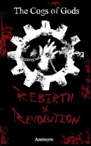 Rebirth & Revolution (The Cogs of Gods, Band 1)