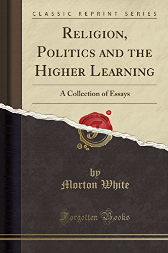 Religion, Politics and the Higher Learning: A Collection of Essays (Classic Reprint)