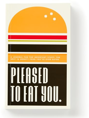 Pleased To Eat You: A Journal For The Important Stuff: The Best (& Worst) Food You've Ever Eaten