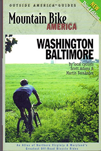 Mountain Bike America Washington,Baltimore: An Atlas of Northern Virginia, Maryland, and Dc's Greatest Off-Road Bicycle Rides: An Atlas of Washington ... Bicycle Rides (Outside America Guides)