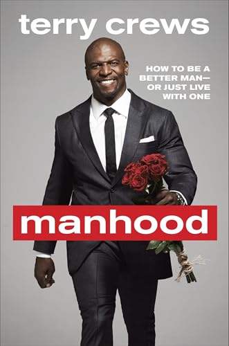 Manhood: How to Be a Better Man-Or Just Live With One