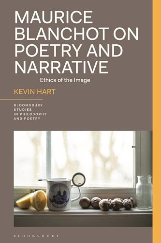 Maurice Blanchot on Poetry and Narrative: Ethics of the Image (Bloomsbury Studies in Philosophy and Poetry)