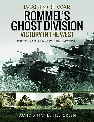Rommel's Ghost Division: Victory in the West: Rare Photographs from Wartime Archives (Images of War)